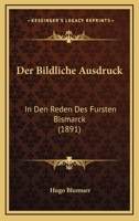 Der Bildliche Ausdruck in Den Reden Des Fursten Bismarck 1272076113 Book Cover