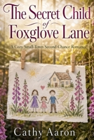 The Secret Child of Foxglove Lane: A Cozy Small-Town Second-Chance Romance B0GYZLXYMJ Book Cover