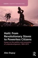 From Revolutionary Slaves to Powerless Citizens: Essays on the Politics and Economics of Underdevelopment in Haiti, 1804-2012: Essays on the Politics and Economics of Underdevelopment, 1804-2013 1857438094 Book Cover