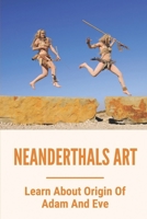 Neanderthals Art: Learn About Origin Of Adam And Eve: Cave Man B099C5G38K Book Cover