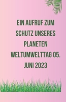 Ein Aufruf zum Schutz unseres Planeten Weltumwelttag 05. Juni 2023 B0C51XDHKS Book Cover