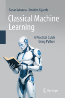 Classical Machine Learning: A Practical Guide Using Python 3032043980 Book Cover