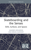 Skateboarding and the Senses: Skills, Surfaces, and Spaces (Routledge Focus on Sport, Culture and Society) 1032839724 Book Cover