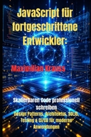 JavaScript für fortgeschrittene Entwickler:: Skalierbaren Code professionell schreiben Design Patterns, Architektur, SOLID, Testing & CI/CD für moderne Anwendungen (German Edition) B0GYJWXL4W Book Cover