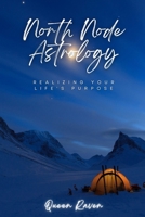 North Node Astrology: Realizing Your Life's Purpose B0F1N9NKKM Book Cover