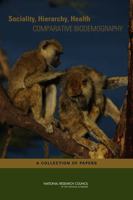 Sociality, Hierarchy, Health: Comparative Biodemography: A Collection of Papers 0309306612 Book Cover