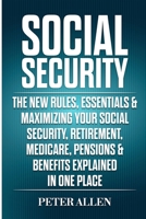 Social Security: The New Rules, Essentials & Maximizing Your Social Security, Retirement, Medicare, Pensions & Benefits Explained In One Place 1913397556 Book Cover