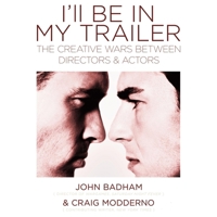 I'll Be in My Trailer: The Creative Wars Between Directors and Actors B0CPJGJMBM Book Cover