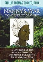 Nanny’s War to Destroy Slavery: A New Look at the African Jamaican Experience during the First Maroon War 1387926519 Book Cover