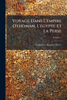 Voyage Dans L'empire Othoman, L'égypte Et La Perse, Volume 5 1147084939 Book Cover