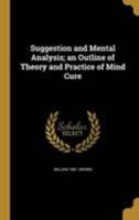 Suggestion and Mental Analysis; an Outline of Theory and Practice of Mind Cure 1371449473 Book Cover