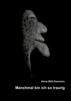 Manchmal bin ich so traurig: Das Buch erzählt autobiographisch vom Missbrauch, den der Autor als Kind durch seinen Vater erleiden musste und von ... umzugehen und zu überleben. (German Edition) 3384810597 Book Cover