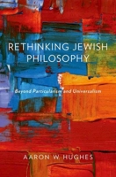 Rethinking Jewish Philosophy: Beyond Particularism and Universalism 0199356815 Book Cover