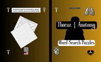Thorax | Anatomy Word Search Puzzle: 7.5" x 9.25" (19.05 x 23.5 cm) | 50 Puzzles | With Solution keys | Medical Vocabulary Activity for Students, Nurses, and Healthcare Professionals 1972892207 Book Cover