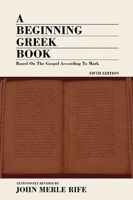 A Beginning Greek Book: Based on the Gospel According to Mark 1592447031 Book Cover