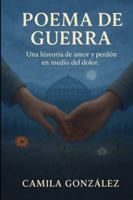 Poema de guerra: Una historia de amor y perdón en medio del dolor. B0G2YD67SQ Book Cover