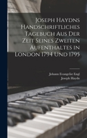 Joseph Haydns Handschriftliches Tagebuch Aus Der Zeit Seines Zweiten Aufenthaltes in London, 1794 Und 1795, ALS Manuskript Zur Hundersten Wiederkehr Seines Todestages, 31. Mai 1909, in Druck Gelegt 1018663762 Book Cover