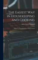 The Easiest Way in Housekeeping and Cooking: Adapted to Domestic Use or Study in Classes 1517660432 Book Cover