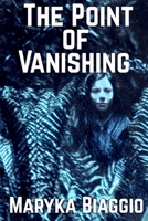 The Point of Vanishing: Based on the true story of author Barbara Follett and her mysterious disappearance 162006622X Book Cover