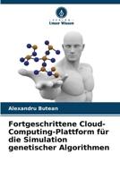 Fortgeschrittene Cloud-Computing-Plattform für die Simulation genetischer Algorithmen (German Edition) 6209967965 Book Cover