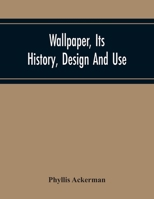 Wallpaper, Its History, Design And Use 9354218806 Book Cover
