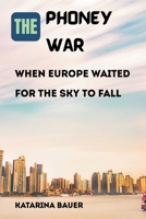 The Phoney War: When Europe Waited for the Sky to Fall 934743633X Book Cover