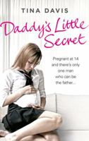 Daddy's Little Secret: Pregnant at 14 and There's Only One Man Who Can Be the Father 0091941008 Book Cover
