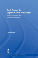 Soft Power in Japan-China Relations: State, sub-state and non-state relations 0415855357 Book Cover