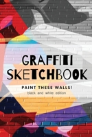 Graffiti sketchbook. Paint these walls! Black and white edition: Draw and paint on real walls journal, graffiti practice sheets, sketchbook for graffiti, gift for a street art lover 1651304513 Book Cover