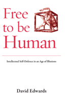 Free to Be Human: Intellectual Self-defence in an Age of Illusions 1870098889 Book Cover
