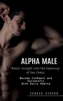 Alpha Male: Develop Unshakeable Self-confidence (Become Confident and Successful With Daily Habits) 0994832656 Book Cover
