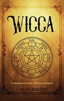 Wicca: A Beginner's Guide to Wiccan Magick 1959018515 Book Cover