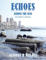 Echoes Across the Seas: My Father's Odyssey B0FLYCP591 Book Cover