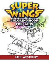 Super Wings Coloring Book for Kids: Coloring All Your Favorite Super Wings Characters 1791791255 Book Cover