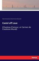 Castel Off Loue: Chasteau D'Amour Or Carmen De Creatione Mundi: An Early English Translation Of An Old French Poem 3337203051 Book Cover