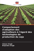 Comportement d'adoption des agriculteurs à l'égard des technologies de production du soja (French Edition) 6207010019 Book Cover