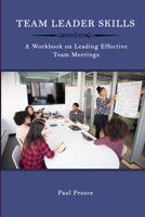 Team Leader Skills: A Workbook on Leading Effective Team Meetings B0891KXLPM Book Cover