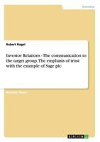 Investor Relations - The communication to the target group. The emphasis of trust with the example of Sage plc 3638736628 Book Cover