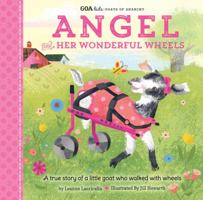 Angel and Her Wonderful Wheels: a True Story of a Little Goat Who Walked With Wheels 1633226743 Book Cover
