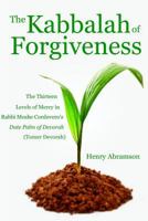 The Kabbalah of Forgiveness: The Thirteen Levels of Mercy in Rabbi Moshe Cordovero's Date Palm of Devorah (Tomer Devorah) 1500635715 Book Cover