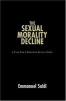 The Sexual Morality Decline: A Case For A Renewed Sexual Ethic 0595384862 Book Cover