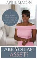 Are You an Asset?: 11 Keys to Being a Woman Who Brings More to the Table Than Herappetite 0989125440 Book Cover
