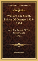 William the Silent Prince of Orange ( 1533 - 1584) and the Revolt of the Netherlands 1165817993 Book Cover