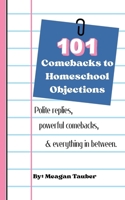 101 Comebacks to Homeschool Objections B0H4YFMK5G Book Cover