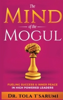 The Mind of the Mogul: Fueling Success & Inner Peace In High Powered Leaders 1946566241 Book Cover