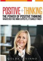 Positive Thinking: The Power of Positive Thinking. Whatever the Mind Expects, It Surely Finds 1502504936 Book Cover