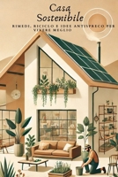 La Casa Sostenibile: Rimedi, Riciclo e Idee Antispreco per Vivere Meglio (Italian Edition) B0DW3TMW5Y Book Cover