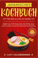 Japanisches Kochbuch für den Alltag zu Hause: Bringen Sie die japanische Küche auf den Tisch. Ramen, Sushi, etc. waren noch nie so greifbar, wie mit ... und einfachen Rezepten 1731582099 Book Cover