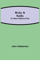 Budge And Toddie; Or Helen's Babies At Play: Being An Account Of The Further Doings Of These Marvelously Precocious Children (1908) 1540406490 Book Cover