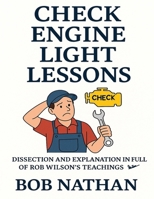 Check Engine Light Lessons: Dissection and Explanation In Full Of Rob Wilson's Teachings B0FG85N28K Book Cover